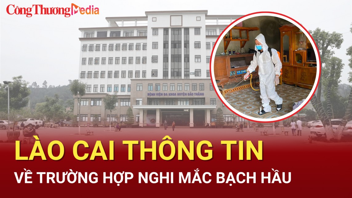 Lào Cai thông tin về trường hợp nghi mắc bạch hầu