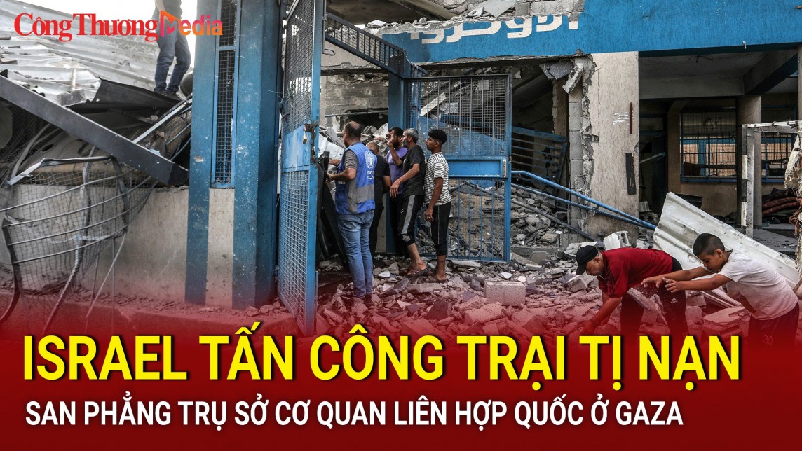 Israel tấn công trại tị nạn, san phẳng trụ sở cơ quan Liên Hợp Quốc ở Gaza