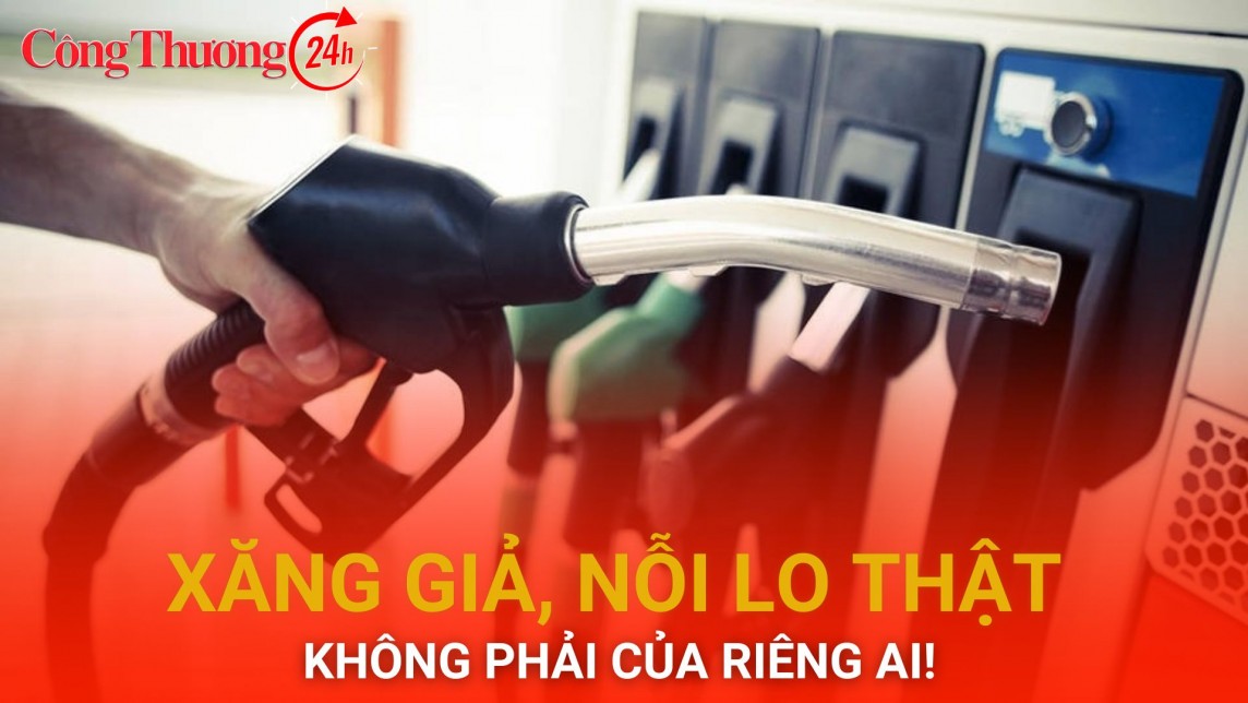 Xăng giả, nỗi lo thật không phải của riêng ai!