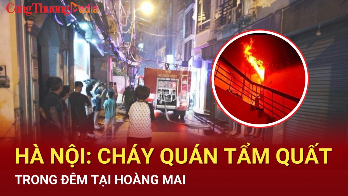 Hà Nội: Cháy quán tẩm quất trong đêm tại Hoàng Mai