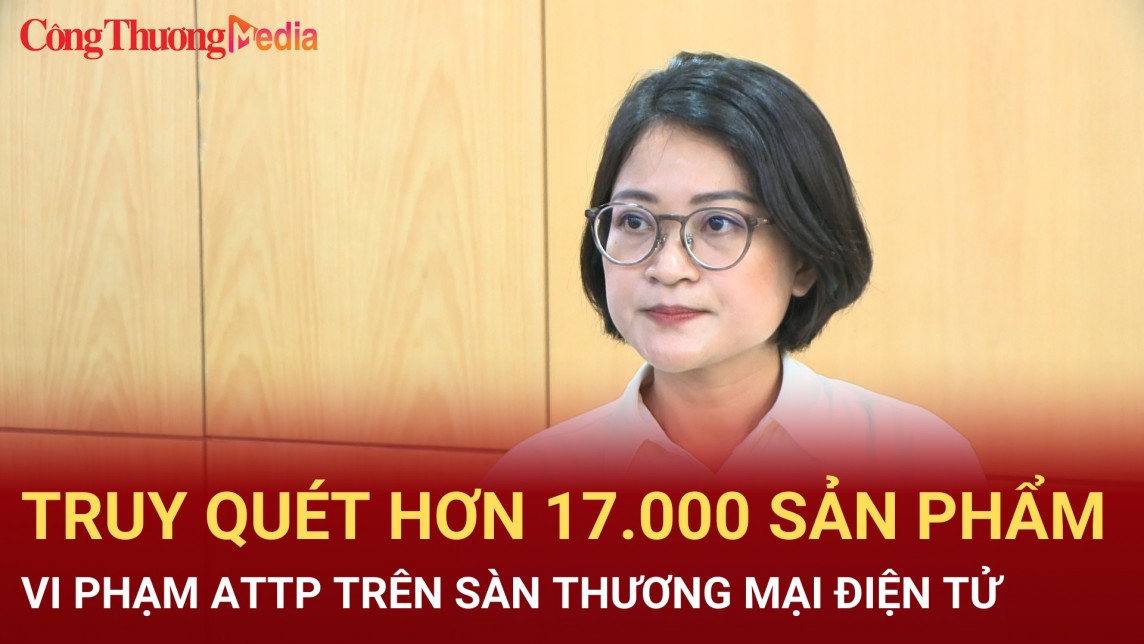 Truy quét hơn 17.000 sản phẩm thực phẩm trôi nổi trên thương mại điện tử