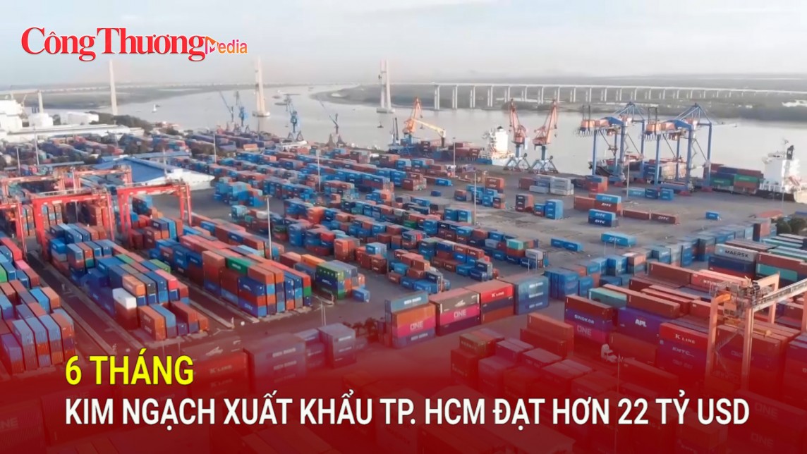 6 tháng kim ngạch xuất khẩu TP. Hồ Chí Minh đạt hơn 22 tỷ USD