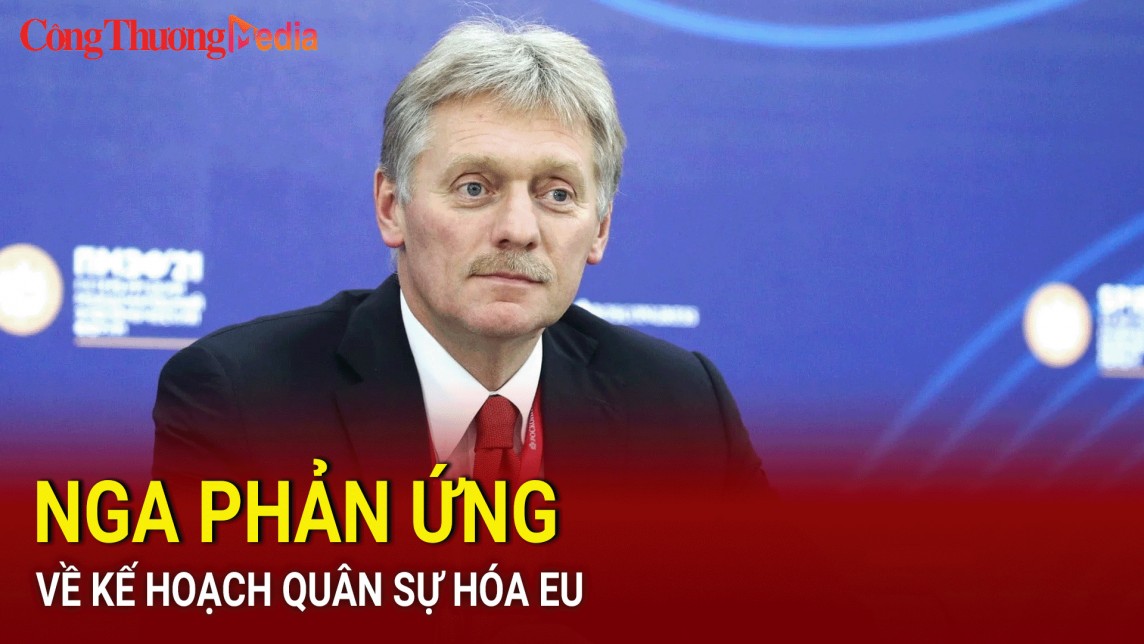 Nga phản ứng thế nào về kế hoạch quân sự hóa EU?