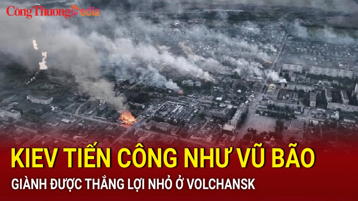 Kiev tiến công như vũ bão, giành được thắng lợi nhỏ ở Volchansk