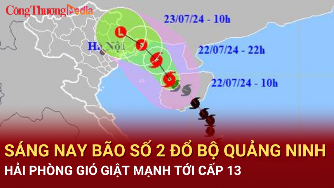 Sáng nay bão số 2 đổ bộ Quảng Ninh, Hải Phòng gió giật mạnh tới cấp 13