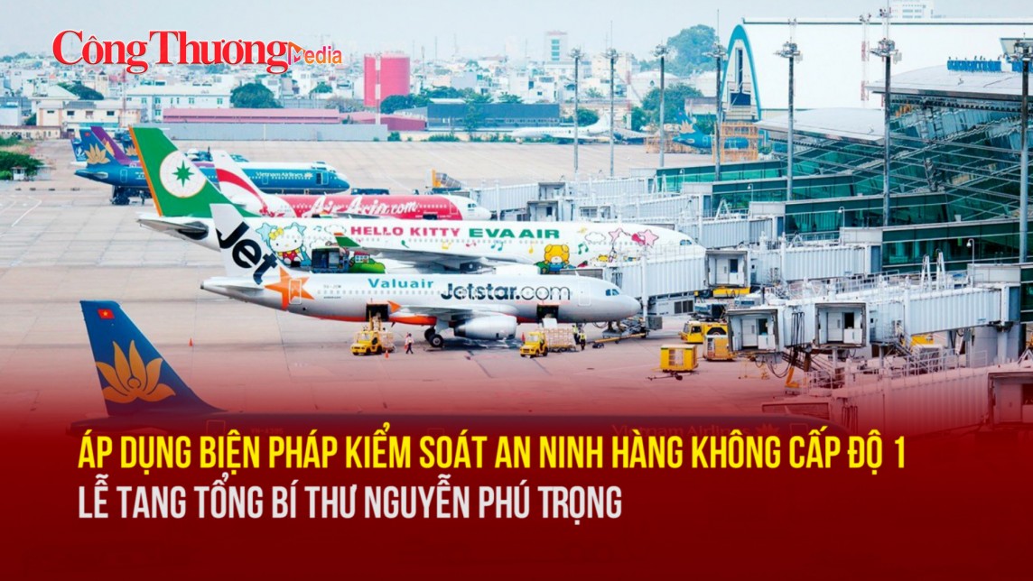 Chi tiết thời gian kiểm soát an ninh hàng không cấp độ 1 Lễ tang Tổng Bí thư Nguyễn Phú Trọng