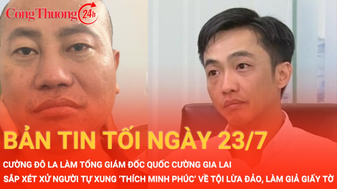 Bản tin tối 23/7: Ông Nguyễn Quốc Cường làm Tổng Giám đốc, Sắp xét xử "thầy Thích Tâm Phúc"