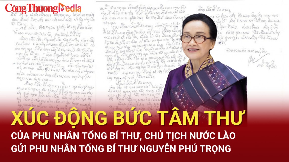 Xúc động tâm thư Phu nhân Tổng Bí thư, Chủ tịch nước Lào gửi Phu nhân Tổng Bí thư Nguyễn Phú Trọng