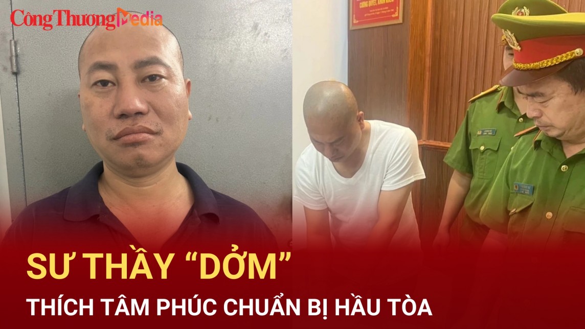 Sư thầy “dởm” Thích Tâm Phúc chuẩn bị hầu tòa