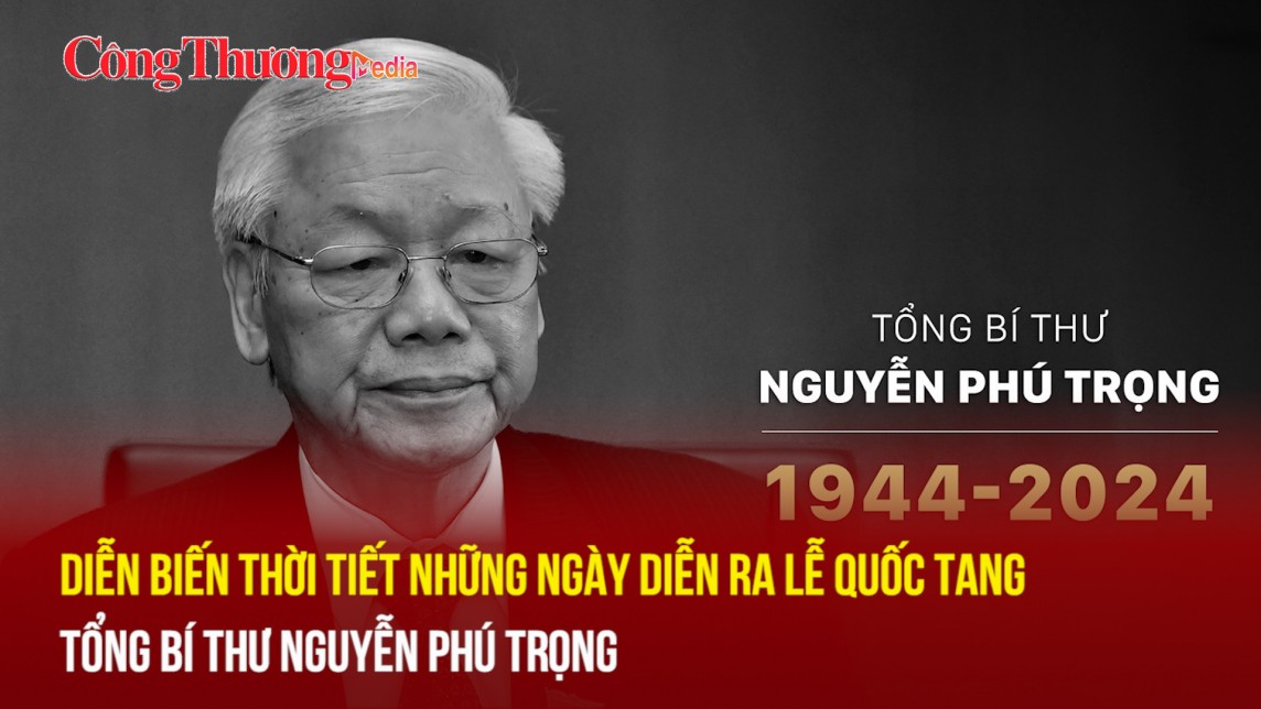 Dự báo thời tiết những ngày diễn ra Lễ Quốc tang Tổng Bí thư Nguyễn Phú Trọng