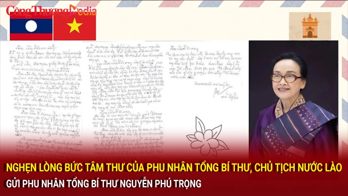 Nghẹn lòng bức tâm thư của Phu nhân Chủ tịch nước Lào gửi Phu nhân Tổng Bí thư Nguyễn Phú Trọng