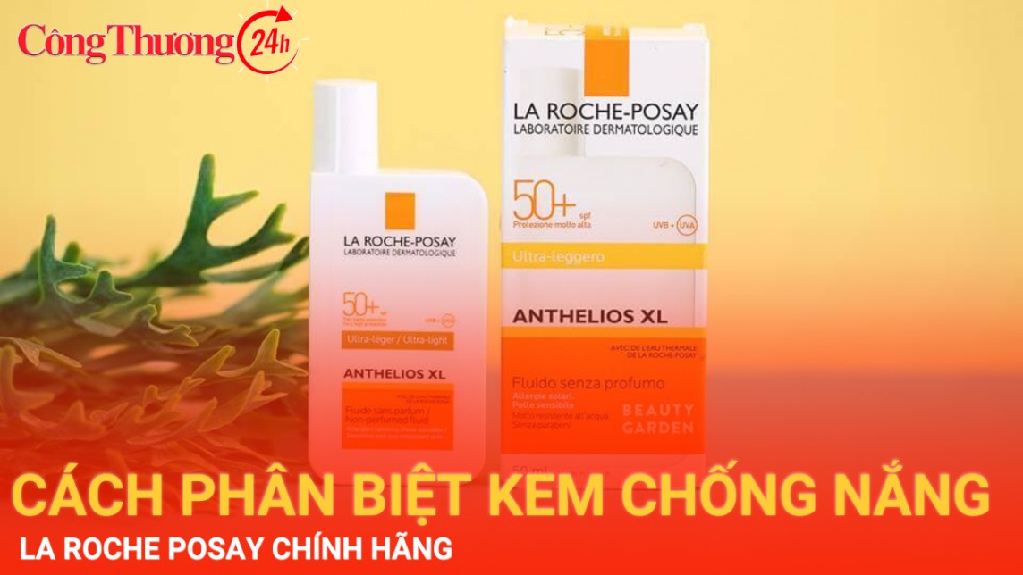 Cách phân biệt kem chống nắng La Roche Posay chính hãng