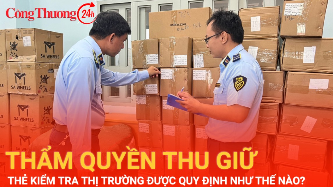 Thẩm quyền thu, giữ thẻ kiểm tra thị trường được quy định thế nào?