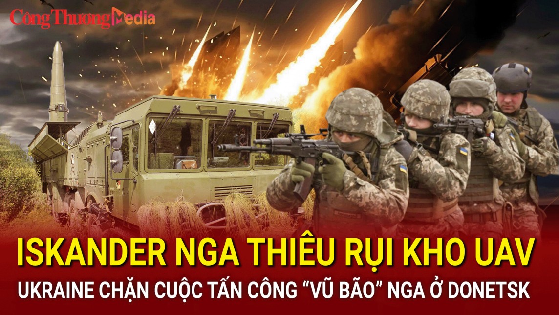 Chiến sự Nga - Ukraine sáng 26/7: Iskander Nga thiêu rụi kho UAV, Ukraine chặn cuộc tấn công của Nga ở Donetsk