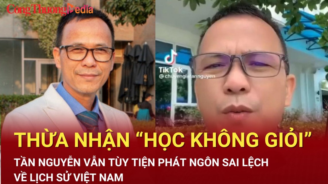 Thừa nhận “học không giỏi”, Tần Nguyễn vẫn tùy tiện phát ngôn sai lệch về lịch sử Việt Nam