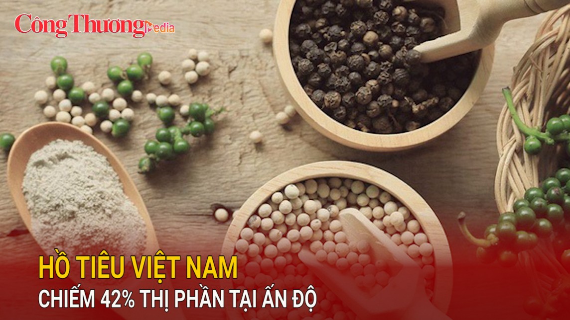 Hồ tiêu Việt Nam chiếm 42% thị phần tại Ấn Độ