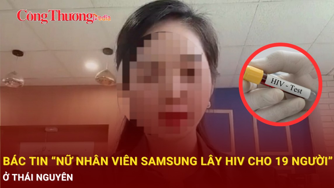 Bác tin ''nữ nhân viên Samsung lây HIV cho 19 người'' ở Thái Nguyên