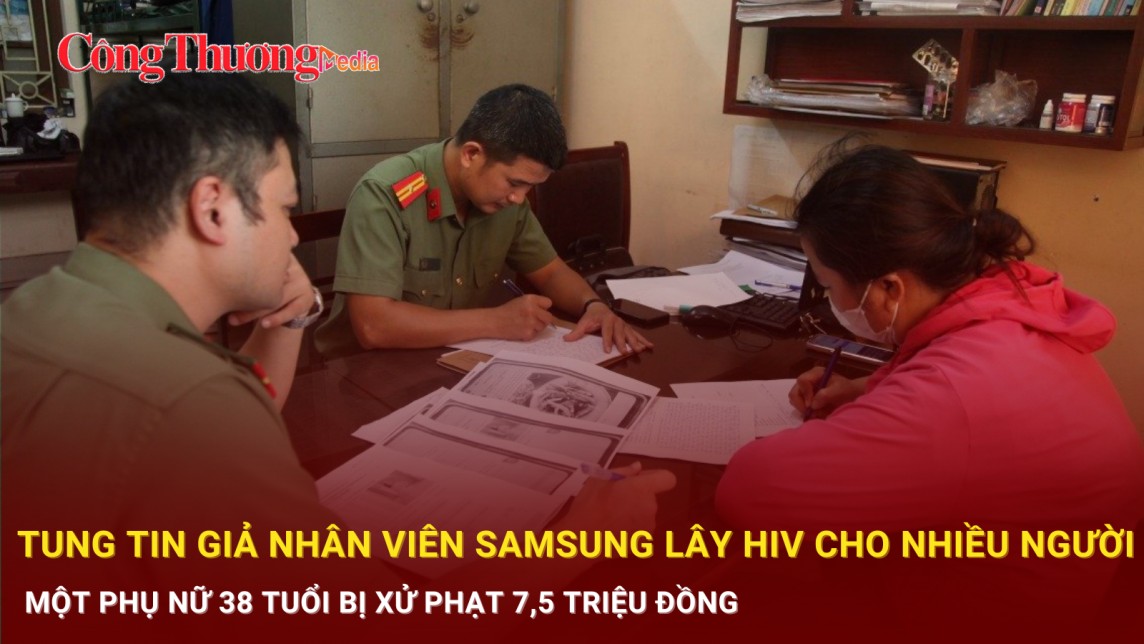 Tung tin giả nhân viên Samsung lây HIV cho nhiều người, một phụ nữ 38 tuổi bị xử phạt 7,5 triệu đồng