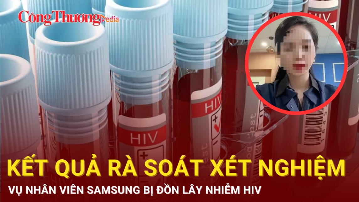 Kết quả rà soát xét nghiệm vụ nhân viên Samsung bị đồn lây nhiễm HIV