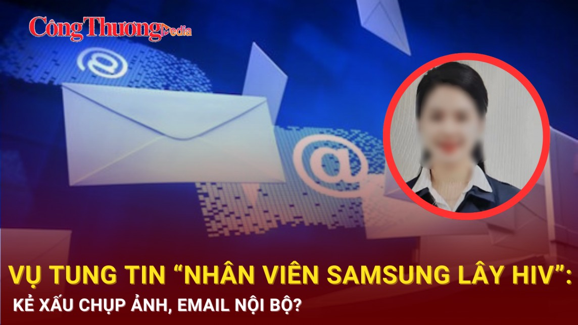 Vụ tung tin “nhân viên Samsung lây HIV”: Kẻ xấu chụp ảnh, lấy thông tin từ email công ty?