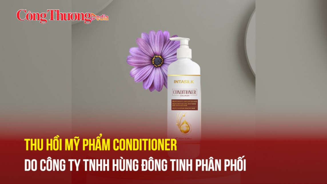 Thu hồi mỹ phẩm Conditioner do Công ty TNHH Hùng Đông Tinh phân phối