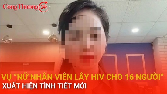 Vụ "nữ nhân viên lây HIV cho 16 người" xuất hiện tình tiết mới