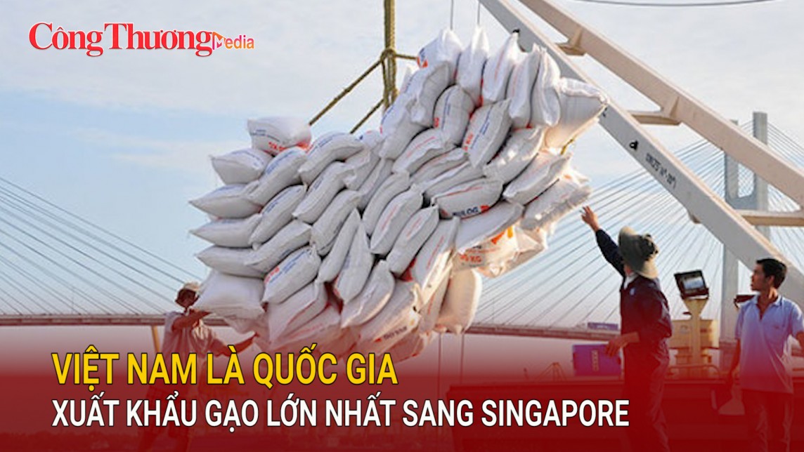 Việt Nam là quốc gia xuất khẩu gạo lớn nhất sang Singapore