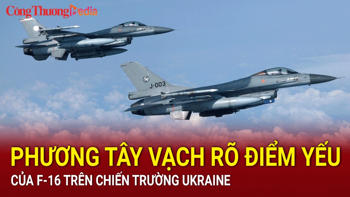 Phương Tây vạch rõ điểm yếu của F-16 trên chiến trường Ukraine