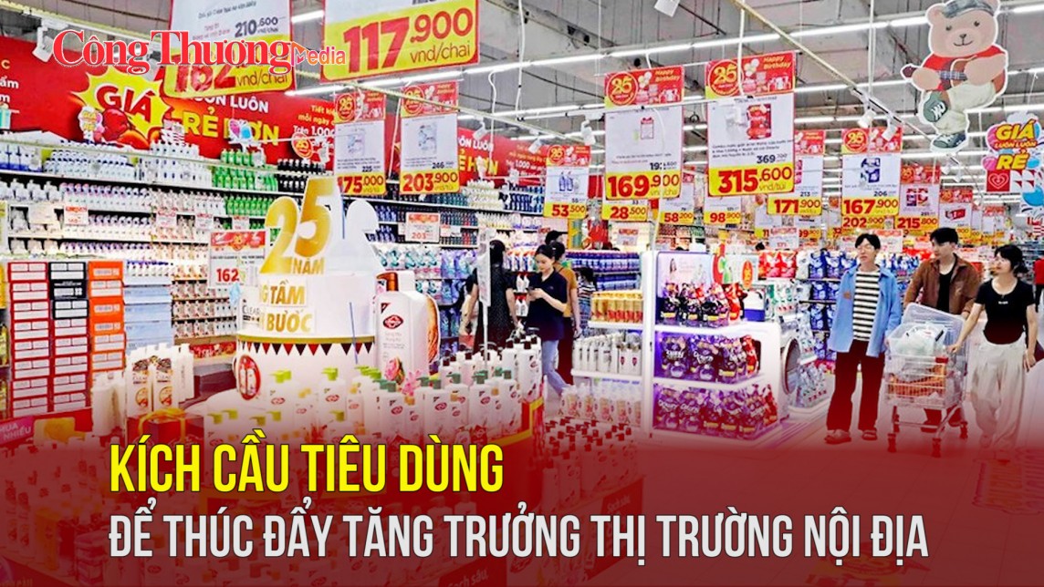 Kích cầu tiêu dùng để thúc đẩy tăng trưởng thị trường nội địa