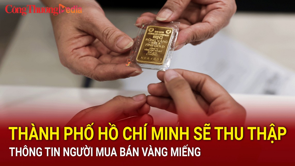 Điểm nóng 24h ngày 30/7: Thành phố Hồ Chí Minh sẽ thu thập thông tin người mua bán vàng miếng