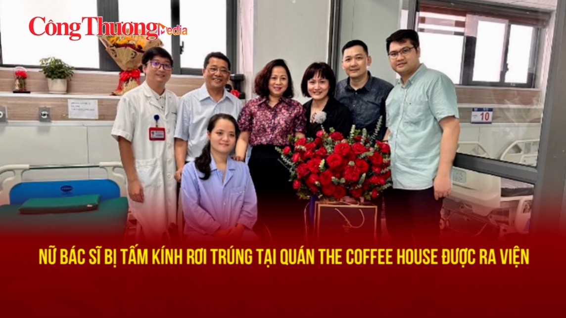 Nữ bác sĩ bị tấm kính rơi trúng tại quán The Coffee House hồi phục kỳ diệu