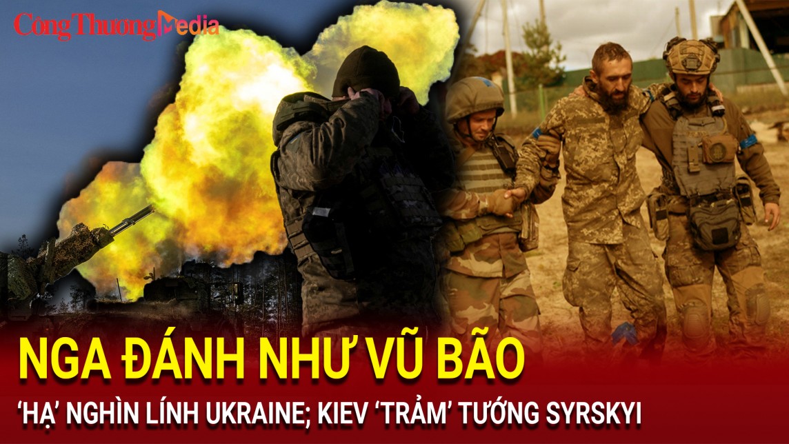 Chiến sự Nga - Ukraine sáng 31/7: Nga đánh như vũ bão, ‘hạ’ nghìn lính Ukraine; Kiev ‘trảm’ tướng Syrskyi