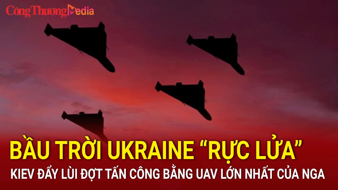 Bầu trời Ukraine “rực lửa”: Kiev đẩy lùi đợt tấn công bằng UAV lớn nhất của Nga kể từ đầu cuộc chiến