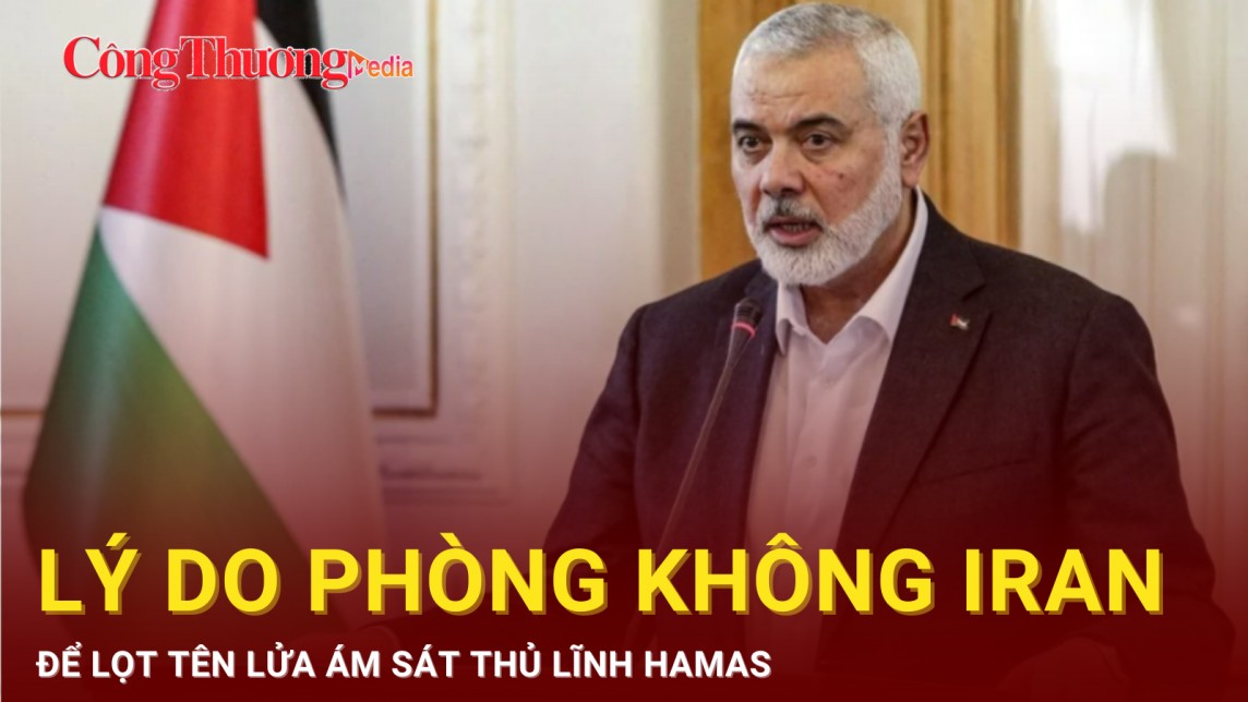 Lý do phòng không Iran để lọt tên lửa ám sát thủ lĩnh Hamas