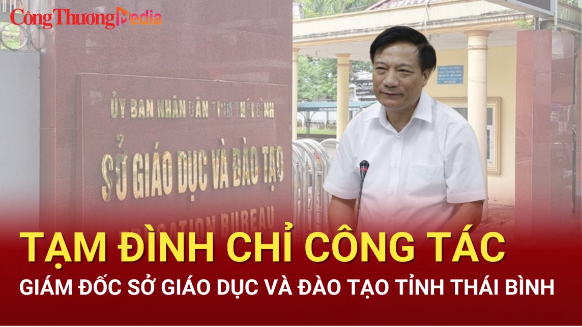 Thái Bình: Tạm đình chỉ công tác Giám đốc Sở Giáo dục và Đào tạo