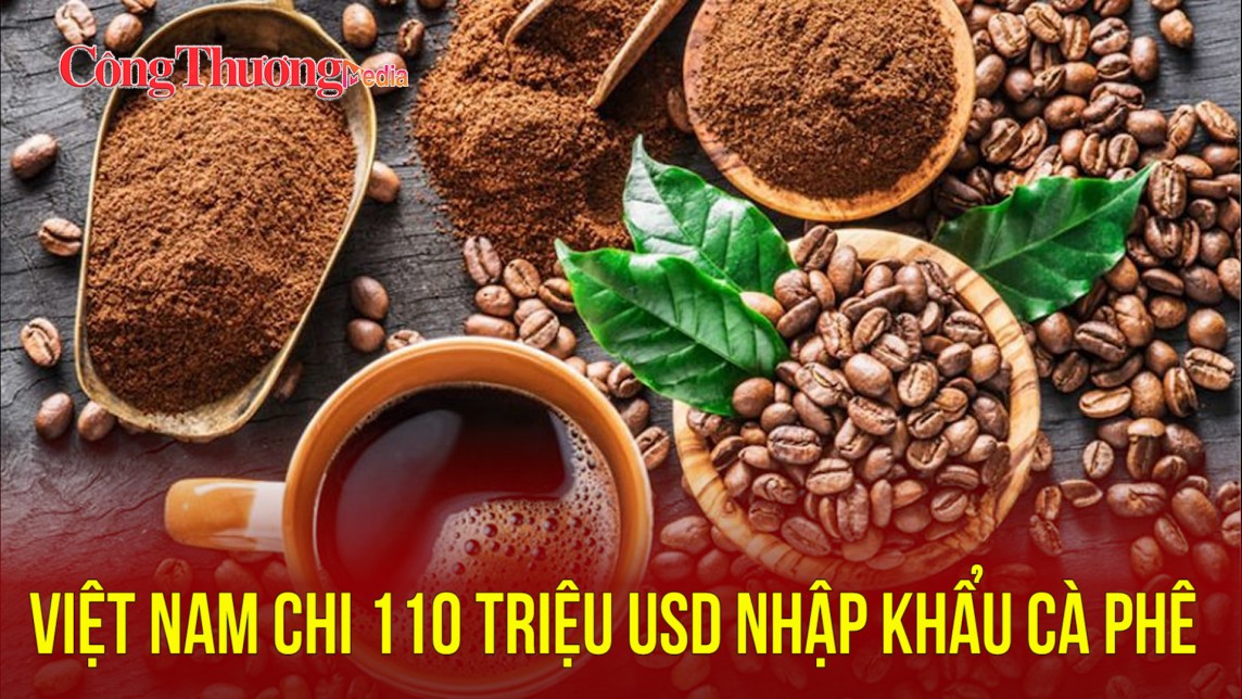 Việt Nam chi 110 triệu USD nhập khẩu cà phê