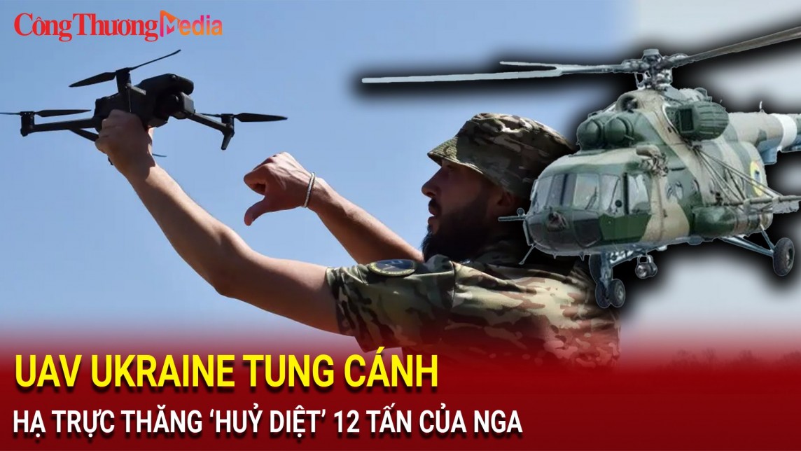 UAV Ukraine 'tung cánh' hạ trực thăng ‘huỷ diệt’ 12 tấn của Nga