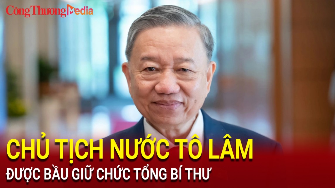 Chủ tịch nước Tô Lâm được bầu giữ chức Tổng Bí thư