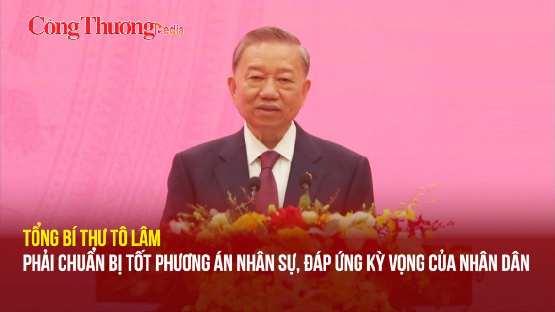 Tổng Bí thư Tô Lâm: Phải chuẩn bị tốt phương án nhân sự, đáp ứng kỳ vọng của nhân dân