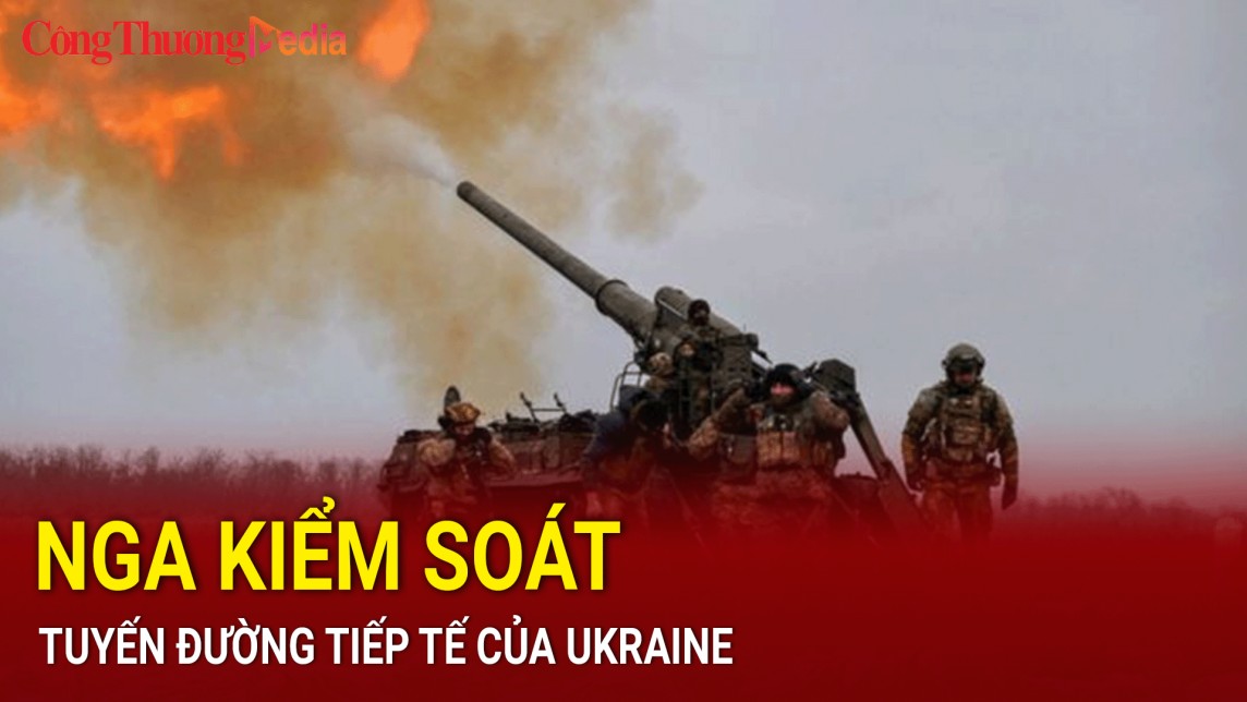 Nga kiểm soát tuyến đường tiếp tế của Ukraine