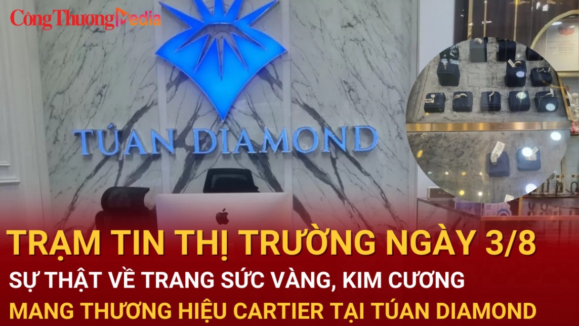 Trạm tin thị trường ngày 3/8: Sự thật về trang sức vàng, kim cương mang thương hiệu Cartier tại TÚAN DIAMOND