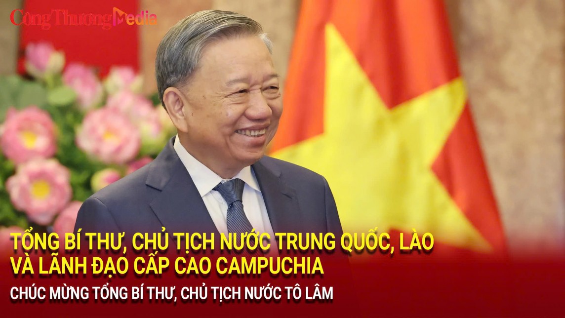 Lãnh đạo Trung Quốc, Lào và Campuchia chúc mừng Tổng Bí thư, Chủ tịch nước Tô Lâm