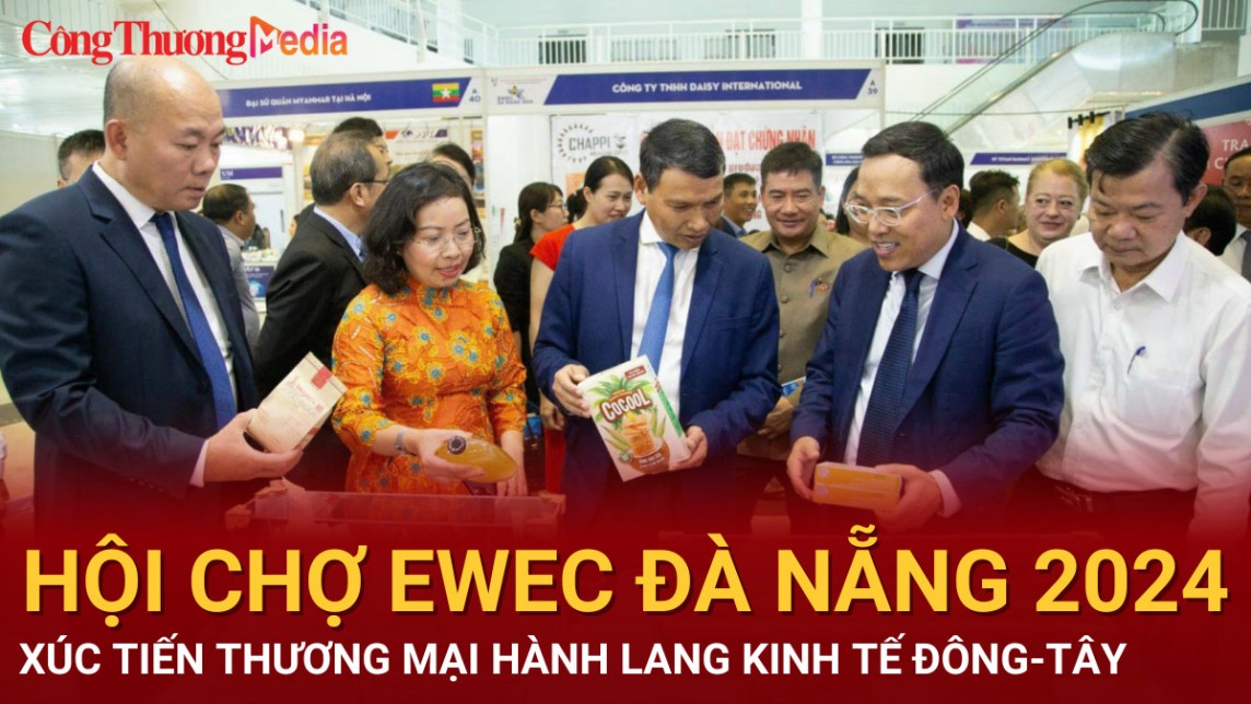 Hội chợ EWEC Đà Nẵng 2024: Xúc tiến thương mại hành lang kinh tế Đông – Tây