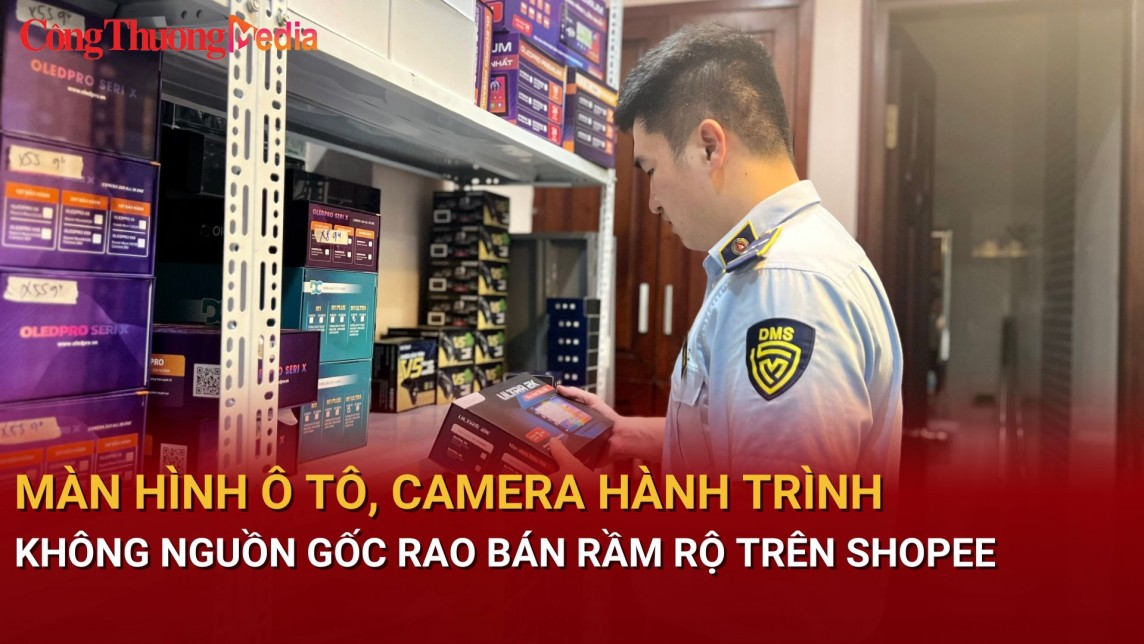 Màn hình ô tô, camera hành trình không nguồn gốc rao bán rầm rộ trên Shopee