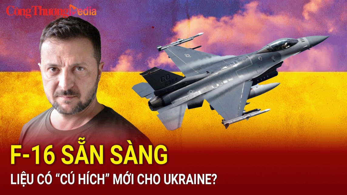 Tin nóng Thế giới ngày 5/8: F-16 sẵn sàng chiến đấu, liệu có “cú hích” mới cho Ukraine?