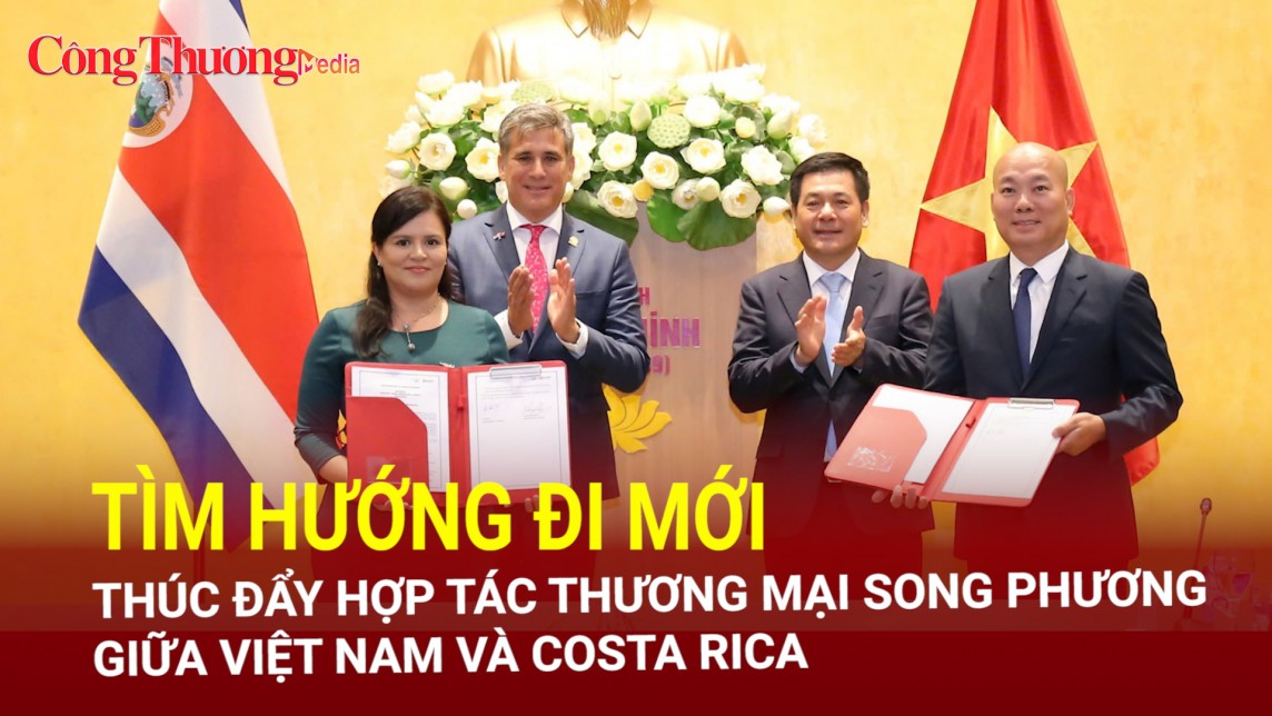 Tìm hướng đi mới thúc đẩy hợp tác thương mại song phương giữa Việt Nam và Costa Rica