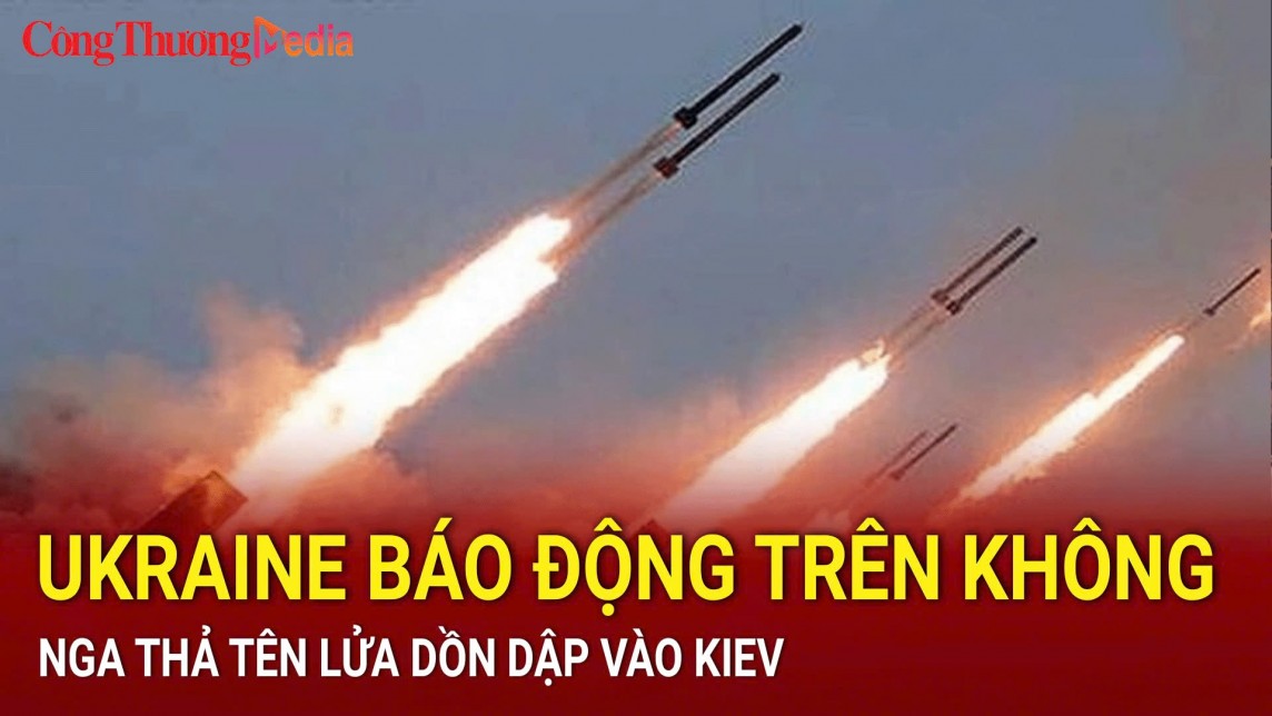 Ukraine báo động trên không, Nga thả tên lửa dồn dập vào Kiev