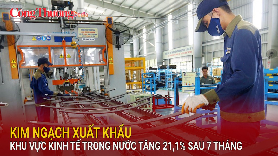 Kim ngạch xuất khẩu khu vực kinh tế trong nước tăng 21,1% sau 7 tháng