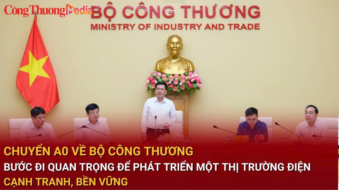 Chuyển A0 về Bộ Công Thương: Bước đi quan trọng để thúc đẩy thị trường điện cạnh tranh phát triển