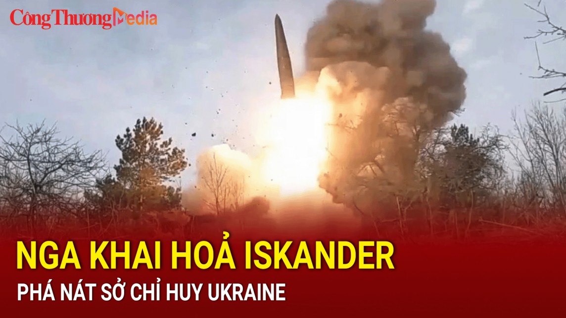 Nga khai hoả Iskander, phá nát sở chỉ huy Ukraine